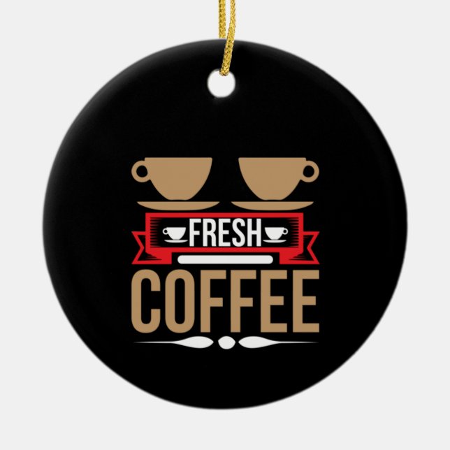Coffee Art Fresh Coffee Ceramic Ornament (Front)