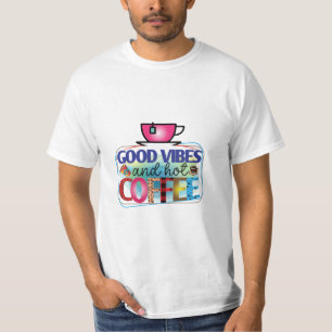 Coffee Art Good Vibes And Hot Coffee T-Shirt