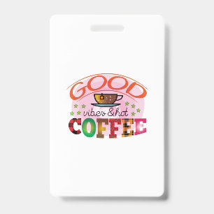 Coffee Art Good Vibes & Hot Coffee ID Badge