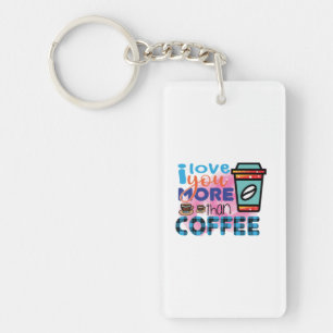 Coffee Art I love You More Than Coffee Key Ring
