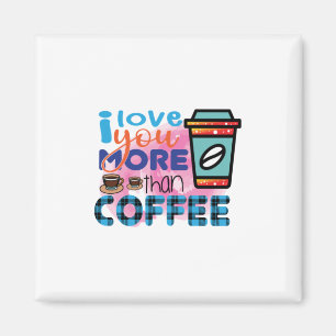 Coffee Art I love You More Than Coffee Magnet