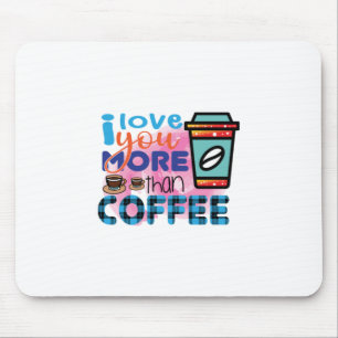 Coffee Art I love You More Than Coffee Mouse Pad