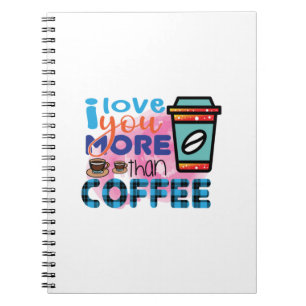 Coffee Art I love You More Than Coffee Notebook