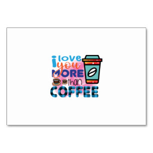 Coffee Art I love You More Than Coffee Table Number