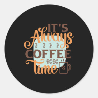 Coffee Art It's Always Coffee Time Classic Round Sticker