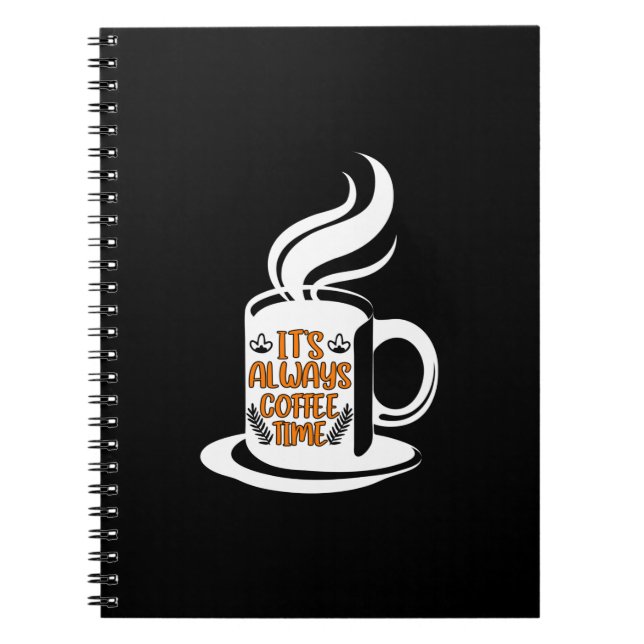 Coffee Art Its Always Coffee Time Notebook (Front)