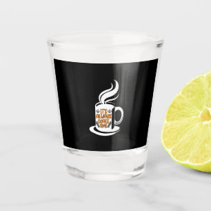 Coffee Art Its Always Coffee Time Shot Glass
