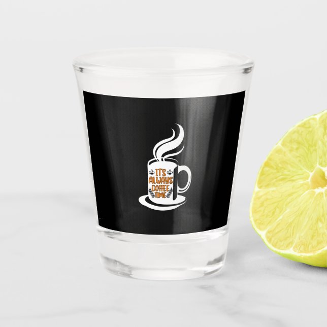 Coffee Art Its Always Coffee Time Shot Glass (Front)