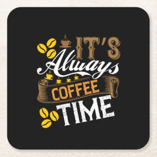 Coffee Art It's Always Coffee Time Square Paper Coaster