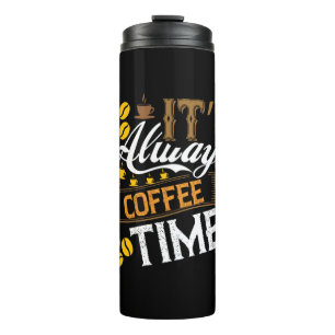 Coffee Art It's Always Coffee Time Thermal Tumbler