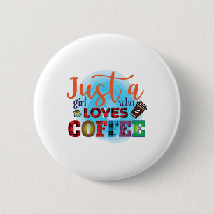 Coffee Art Just A Girl Who Loves Coffee 6 Cm Round Badge