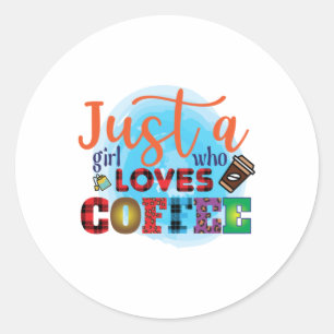 Coffee Art Just A Girl Who Loves Coffee Classic Round Sticker
