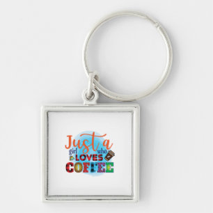 Coffee Art Just A Girl Who Loves Coffee Key Ring
