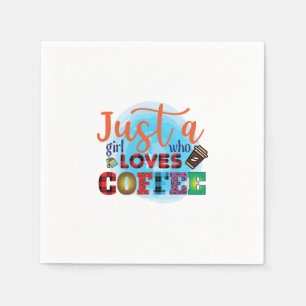 Coffee Art Just A Girl Who Loves Coffee Napkin