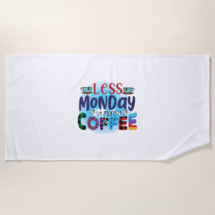 Coffee Art Less Monday More Coffee Beach Towel