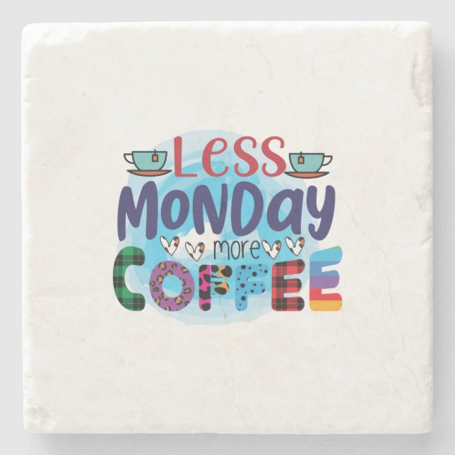 Coffee Art Less Monday More Coffee Stone Coaster (Front)