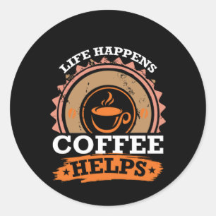Coffee Art Life Happen Coffee Help Classic Round Sticker