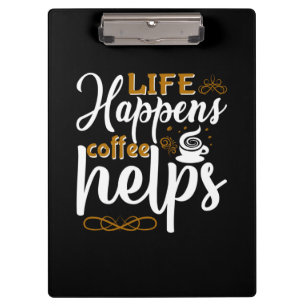 Coffee Art Life Happen Coffee Helps Clipboard