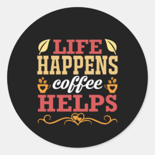 Coffee Art Life Happens Coffee Help Classic Round Sticker