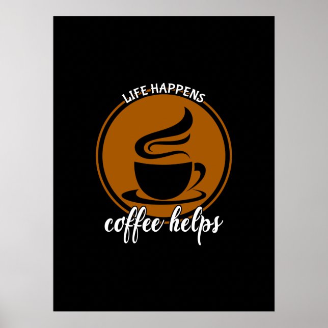 Coffee Art Life Happens Coffee Help Poster (Front)