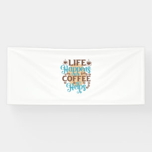 Coffee Art Life Happens Coffee Helps Banner