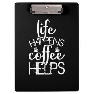 Coffee Art Life Happens Coffee Helps Clipboard