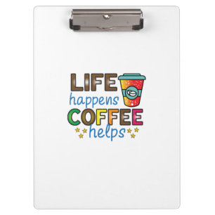 Coffee Art Life Happens Coffee Helps Clipboard