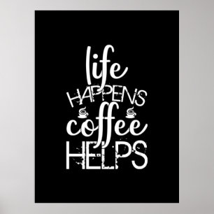 Coffee Art Life Happens Coffee Helps Poster