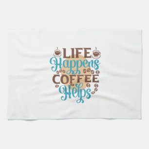 Coffee Art Life Happens Coffee Helps Tea Towel