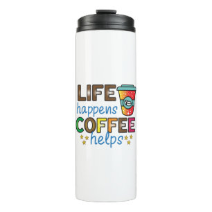 Coffee Art Life Happens Coffee Helps Thermal Tumbler