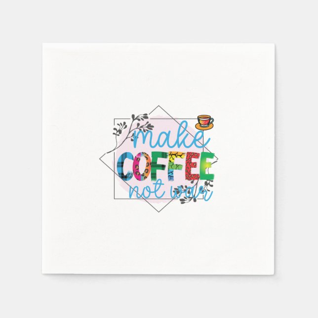 Coffee Art Make Coffee Not War Napkin (Front)