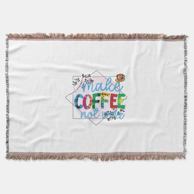Coffee Art Make Coffee Not War Throw Blanket (Front)