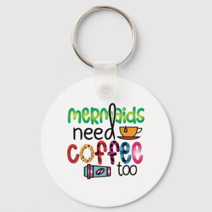 Coffee Art Mermaids Need Coffee Too Key Ring