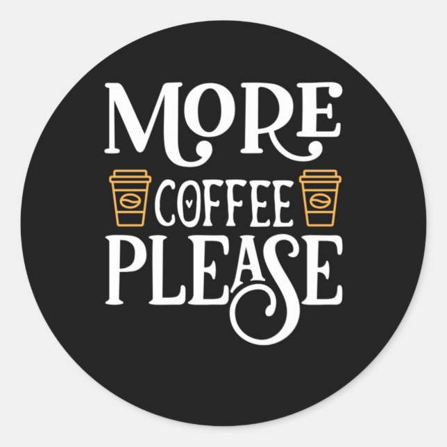 Coffee Art More Coffee Please Classic Round Sticker (Front)