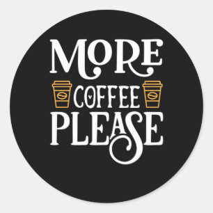 Coffee Art More Coffee Please Classic Round Sticker