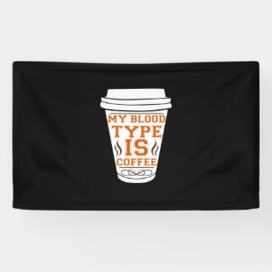Coffee Art My Blood Type Is Coffee Banner