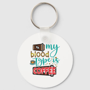Coffee Art My Blood Type Is Coffee Key Ring