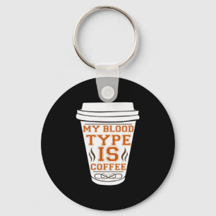 Coffee Art My Blood Type Is Coffee Key Ring