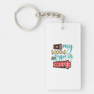 Coffee Art My Blood Type Is Coffee Key Ring