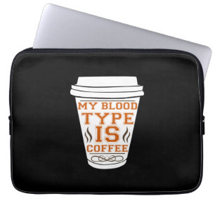 Coffee Art My Blood Type Is Coffee Laptop Sleeve