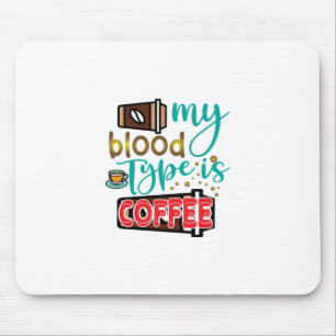 Coffee Art My Blood Type Is Coffee Mouse Pad