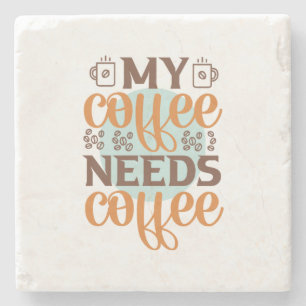 Coffee Art My Coffee Needs Coffee Stone Coaster