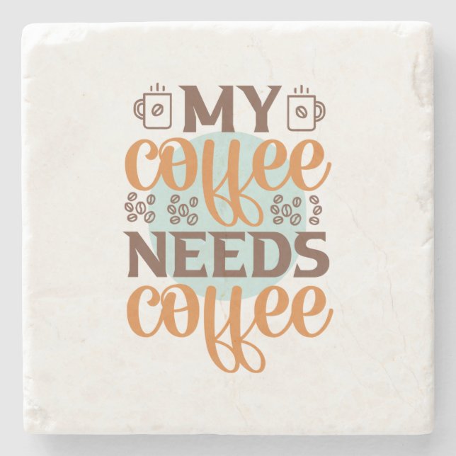 Coffee Art My Coffee Needs Coffee Stone Coaster (Front)