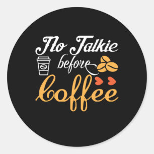 Coffee Art No Talkie Before Coffee Classic Round Sticker