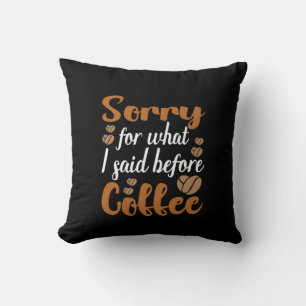 Coffee Art Sorry For What I Said Before Coffee Cushion