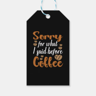 Coffee Art Sorry For What I Said Before Coffee Gift Tags
