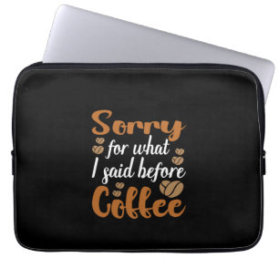 Coffee Art Sorry For What I Said Before Coffee Laptop Sleeve