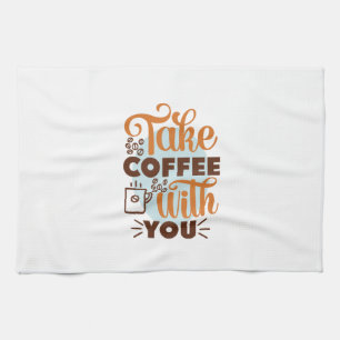 Coffee Art Take Coffee With You Tea Towel