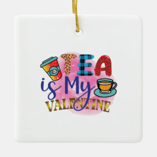 Coffee Art Tea Is My Valentine Ceramic Ornament