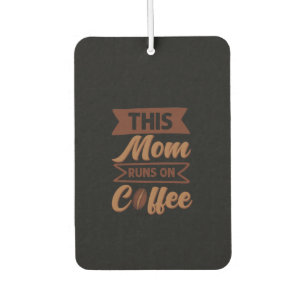 Coffee Art This Mum Runs On Coffee Car Air Freshener